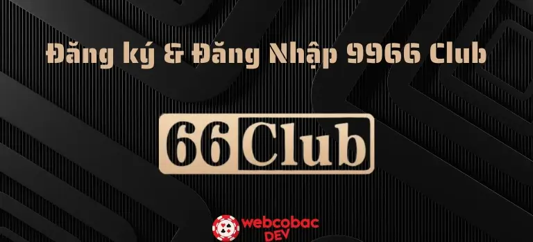 9966Club Com – Link 66Club đăng nhập và Cách đăng ký